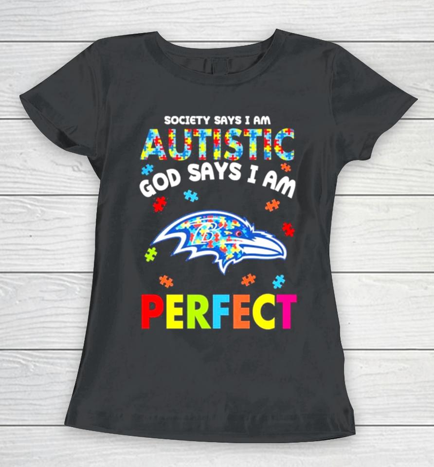 Society Says I Am Autism God Says I Am Baltimore Ravens Perfect Women T-Shirt