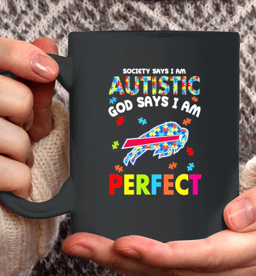 Society Says I Am Autism God Says I Am Buffalo Bills Perfect Coffee Mug