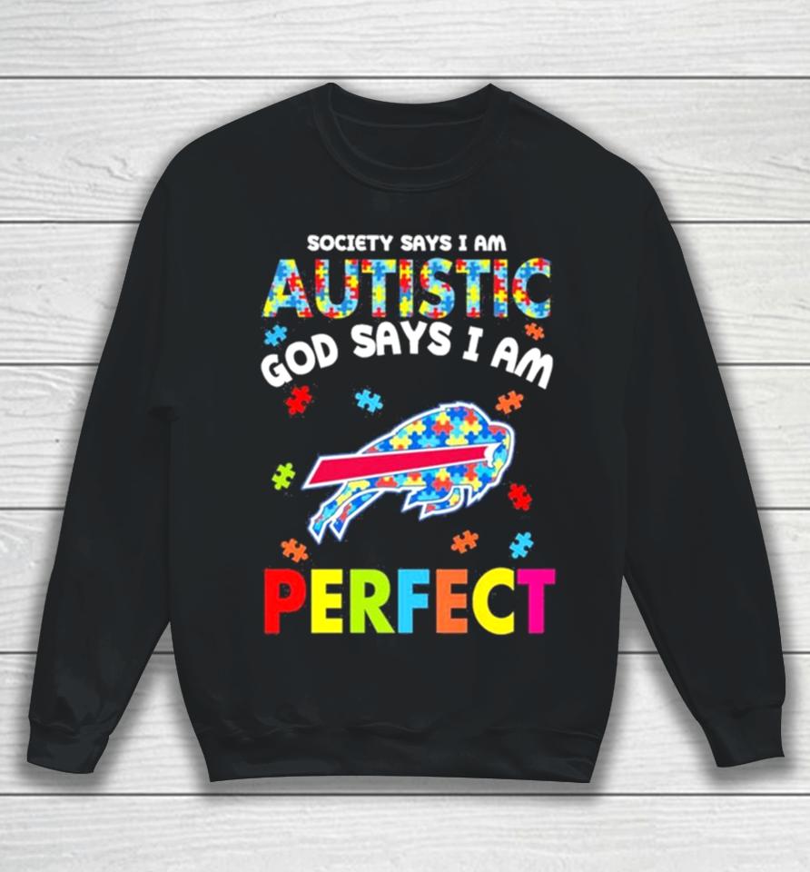 Society Says I Am Autism God Says I Am Buffalo Bills Perfect Sweatshirt