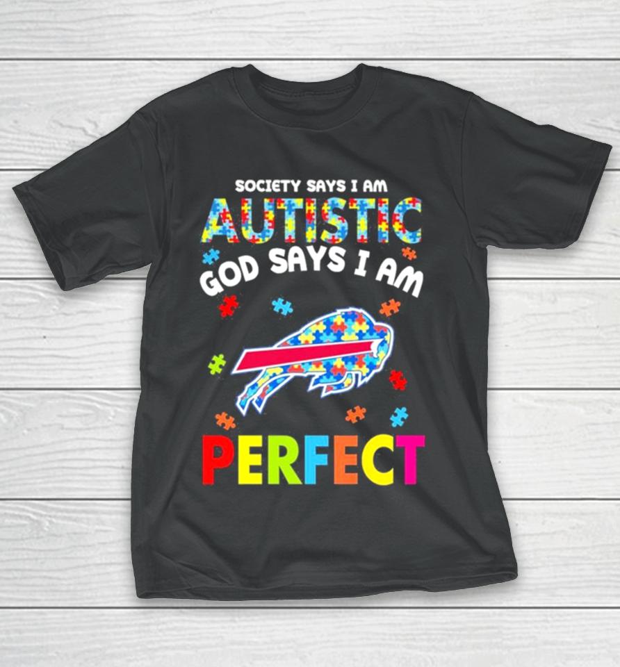 Society Says I Am Autism God Says I Am Buffalo Bills Perfect T-Shirt
