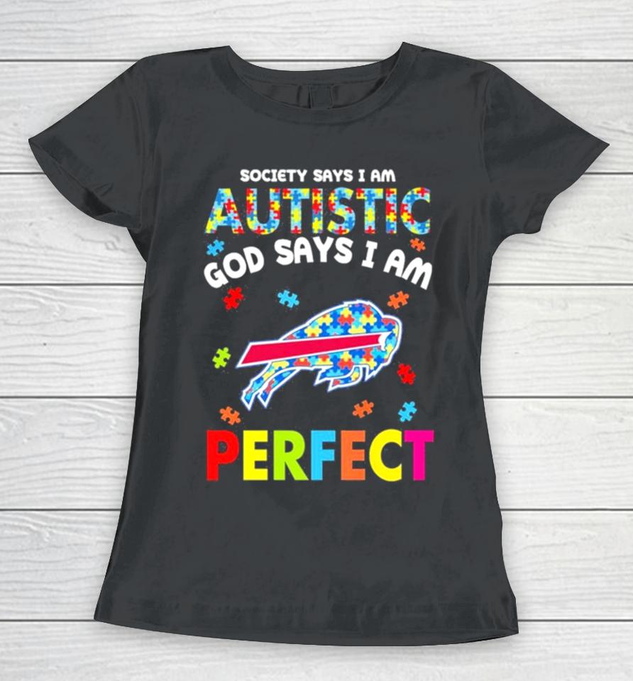 Society Says I Am Autism God Says I Am Buffalo Bills Perfect Women T-Shirt