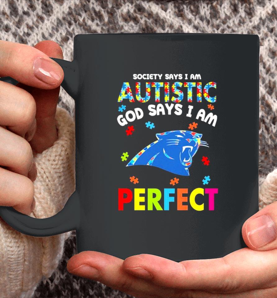 Society Says I Am Autism God Says I Am Carolina Panthers Perfect Coffee Mug