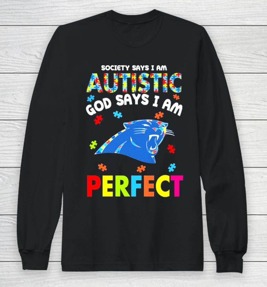 Society Says I Am Autism God Says I Am Carolina Panthers Perfect Long Sleeve T-Shirt