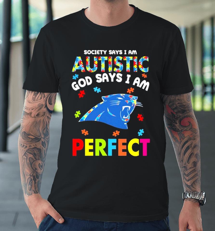 Society Says I Am Autism God Says I Am Carolina Panthers Perfect Premium T-Shirt
