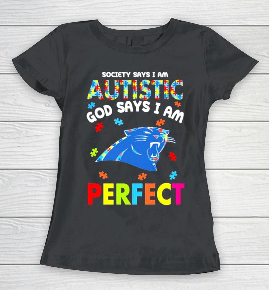 Society Says I Am Autism God Says I Am Carolina Panthers Perfect Women T-Shirt