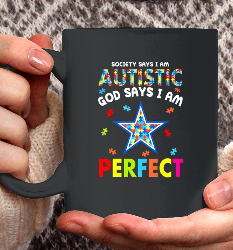 Society Says I Am Autism God Says I Am Dallas Cowboys Perfect Coffee Mug