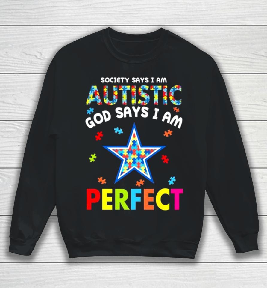 Society Says I Am Autism God Says I Am Dallas Cowboys Perfect Sweatshirt