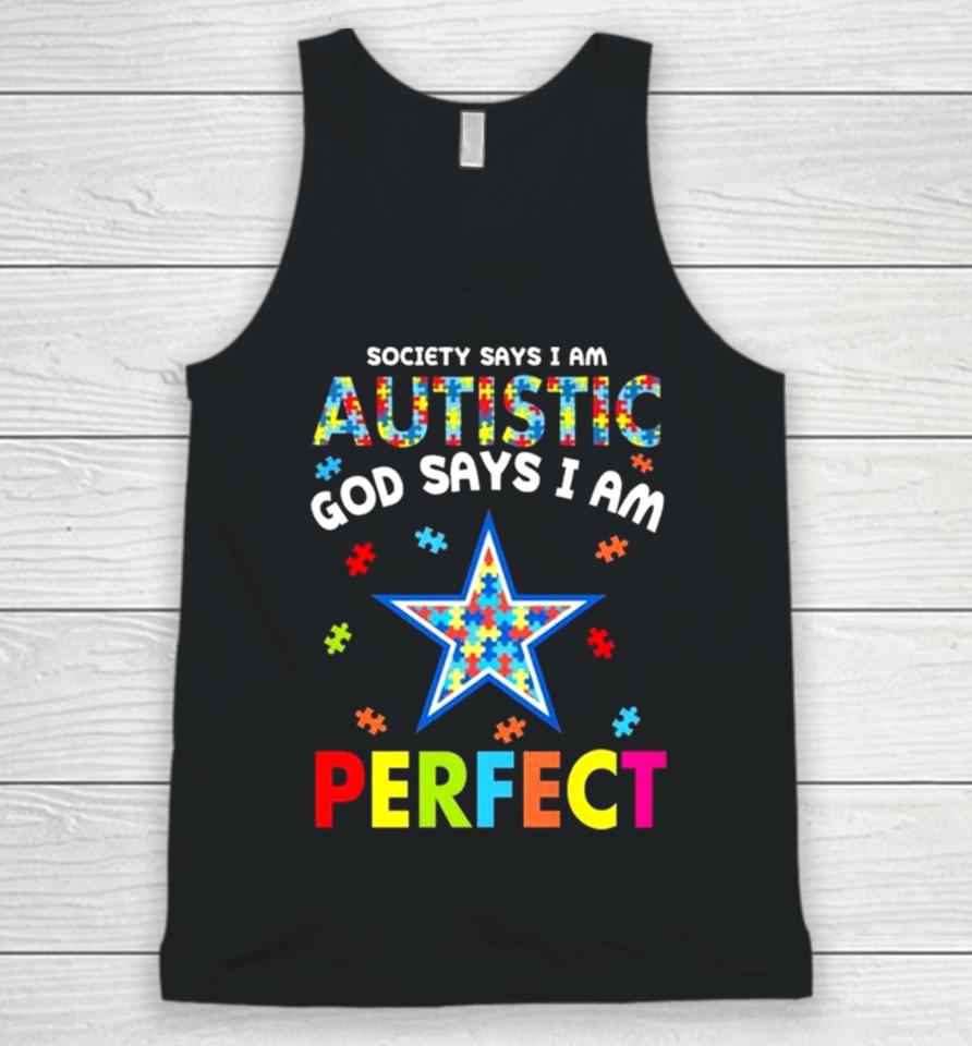 Society Says I Am Autism God Says I Am Dallas Cowboys Perfect Unisex Tank Top
