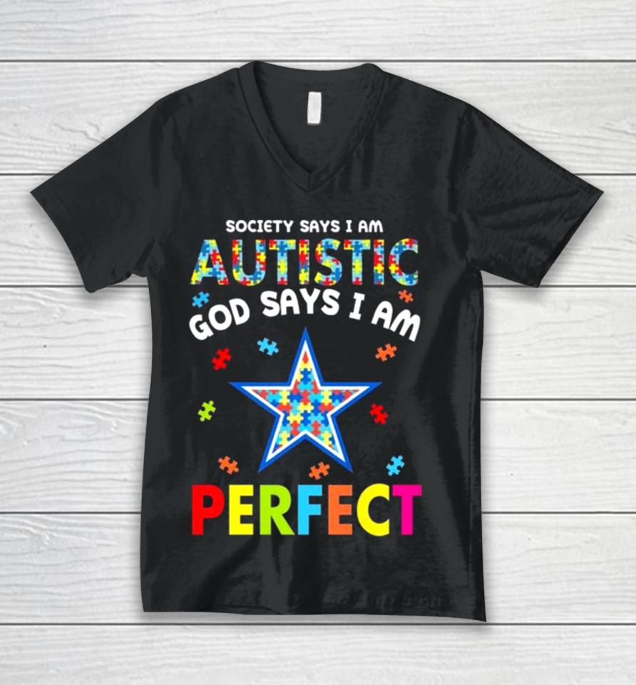 Society Says I Am Autism God Says I Am Dallas Cowboys Perfect Unisex V-Neck T-Shirt