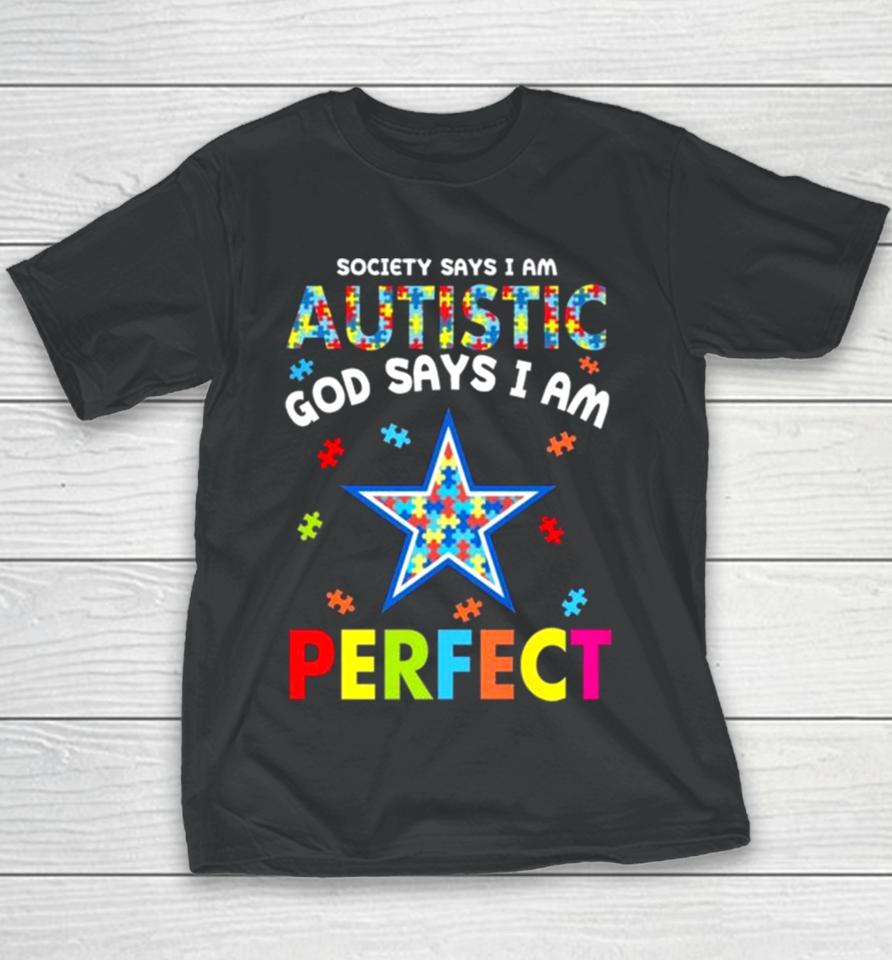 Society Says I Am Autism God Says I Am Dallas Cowboys Perfect Youth T-Shirt