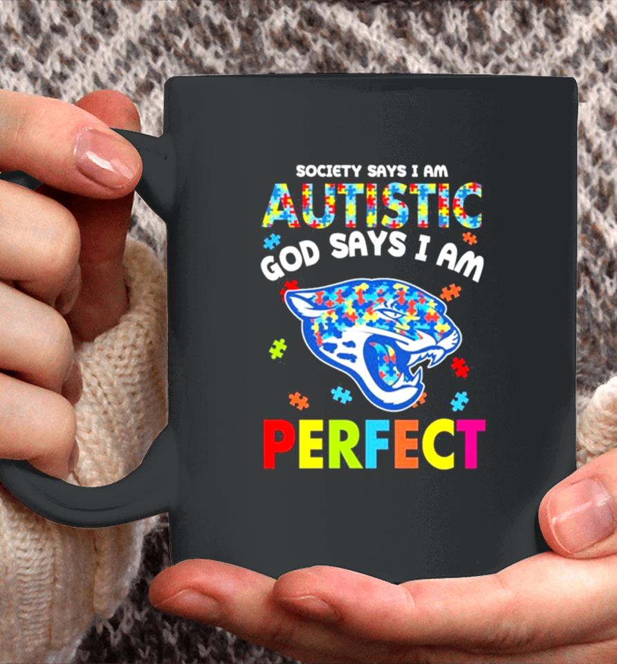 Society Says I Am Autism God Says I Am Jacksonville Jaguars Perfect Coffee Mug