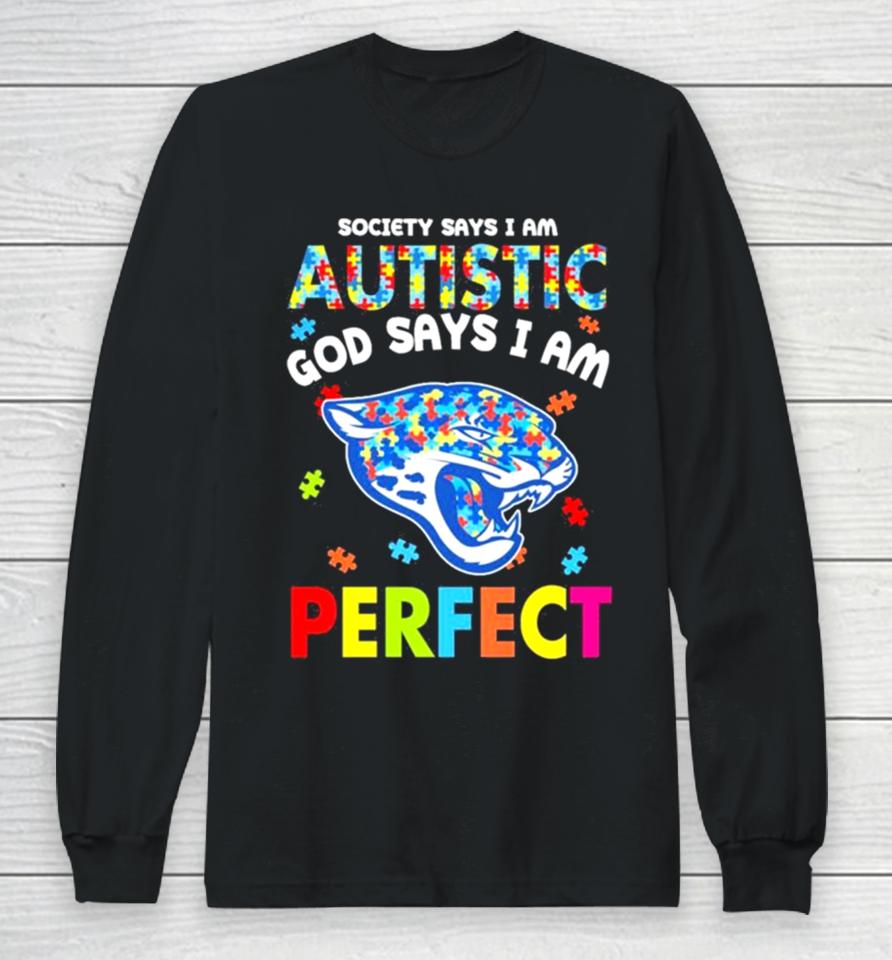Society Says I Am Autism God Says I Am Jacksonville Jaguars Perfect Long Sleeve T-Shirt