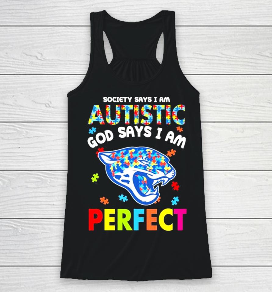 Society Says I Am Autism God Says I Am Jacksonville Jaguars Perfect Racerback Tank