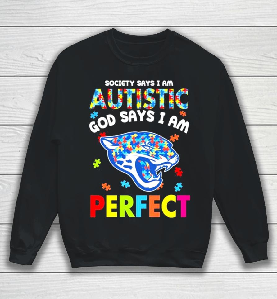Society Says I Am Autism God Says I Am Jacksonville Jaguars Perfect Sweatshirt