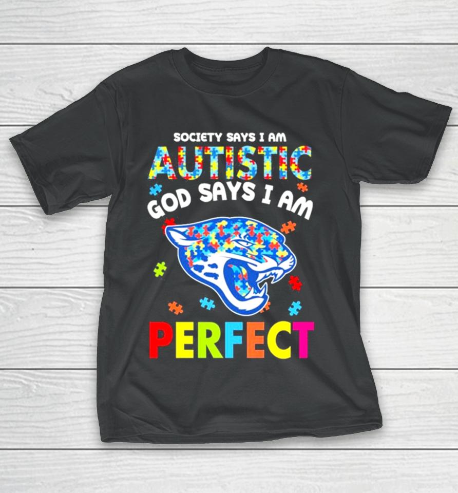 Society Says I Am Autism God Says I Am Jacksonville Jaguars Perfect T-Shirt