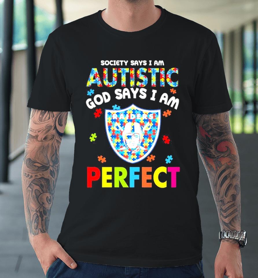 Society Says I Am Autism God Says I Am Las Vegas Raiders Perfect Premium T-Shirt