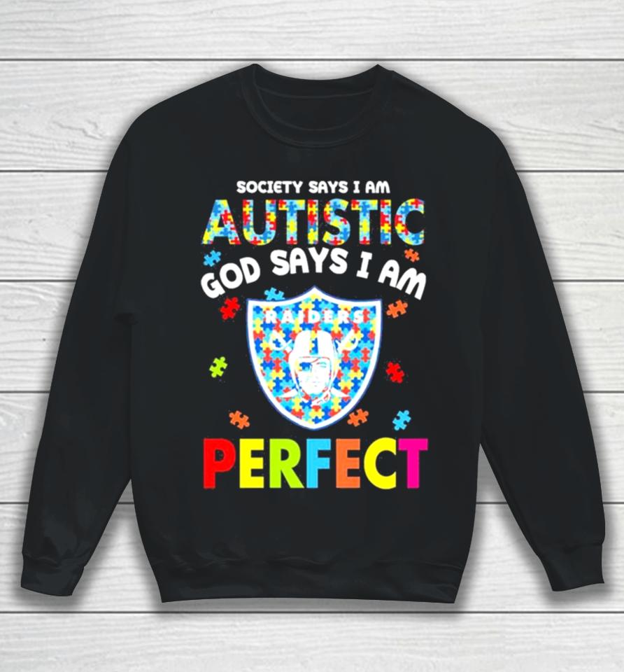 Society Says I Am Autism God Says I Am Las Vegas Raiders Perfect Sweatshirt
