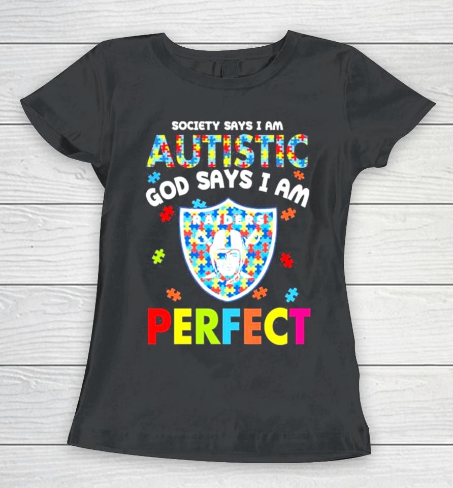 Society Says I Am Autism God Says I Am Las Vegas Raiders Perfect Women T-Shirt