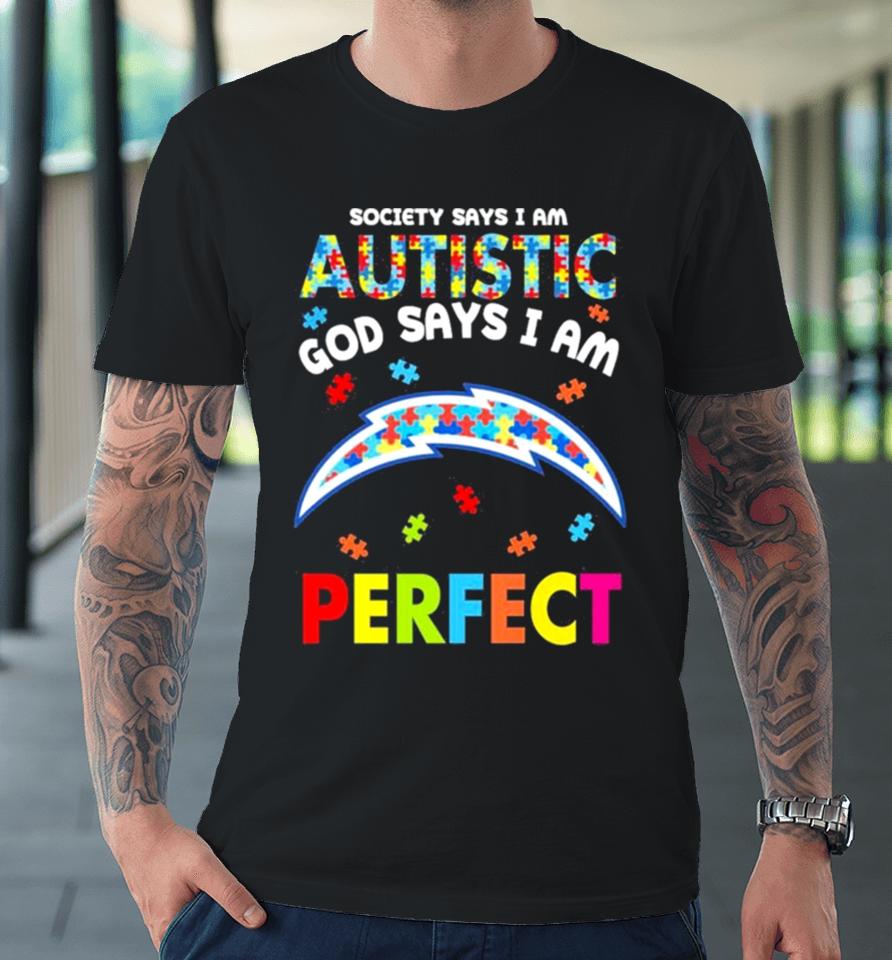 Society Says I Am Autism God Says I Am Los Angeles Chargers Perfect Premium T-Shirt