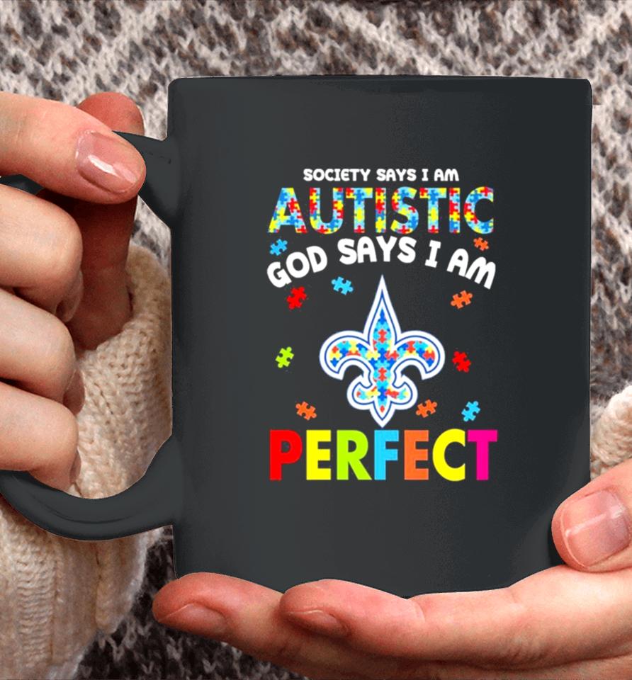 Society Says I Am Autism God Says I Am New Orleans Saints Perfect Coffee Mug