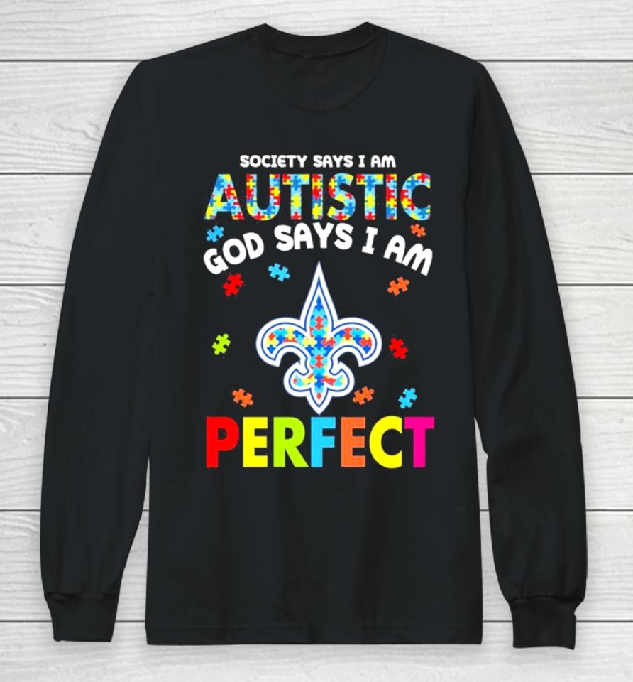 Society Says I Am Autism God Says I Am New Orleans Saints Perfect Long Sleeve T-Shirt