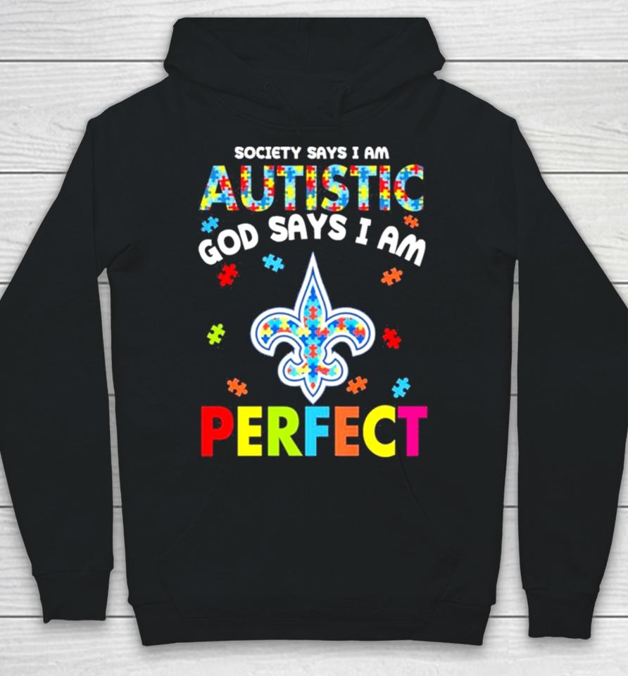 Society Says I Am Autism God Says I Am New Orleans Saints Perfect Hoodie