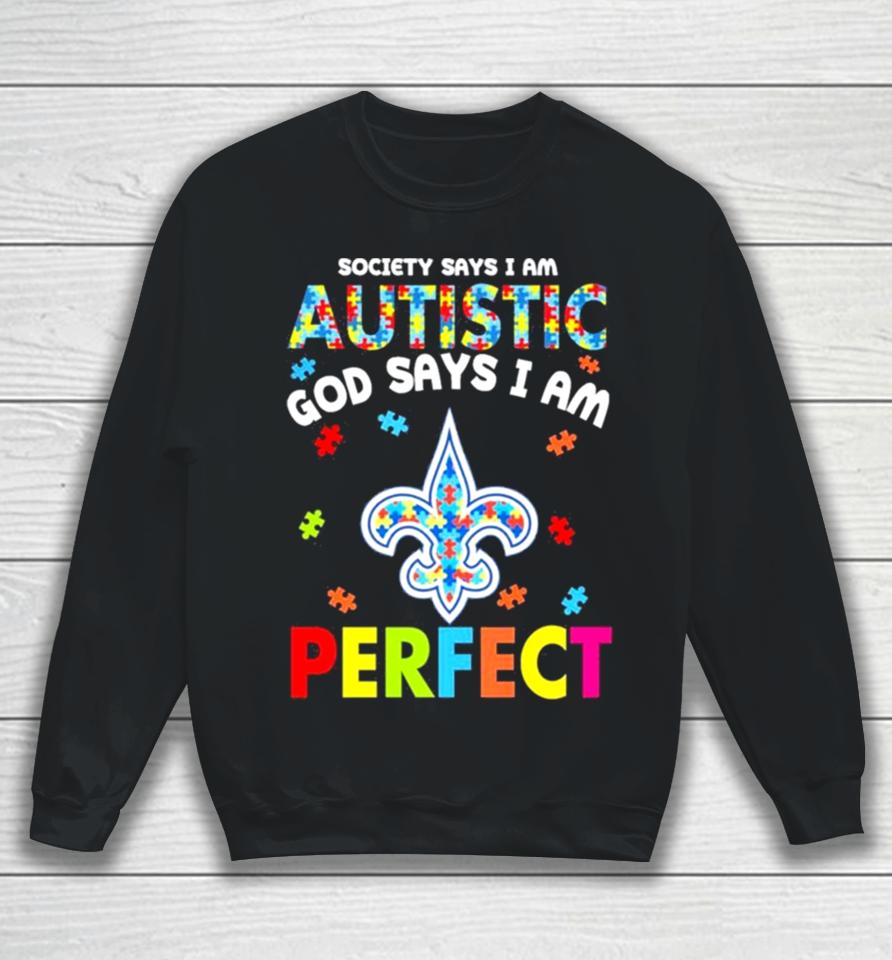 Society Says I Am Autism God Says I Am New Orleans Saints Perfect Sweatshirt