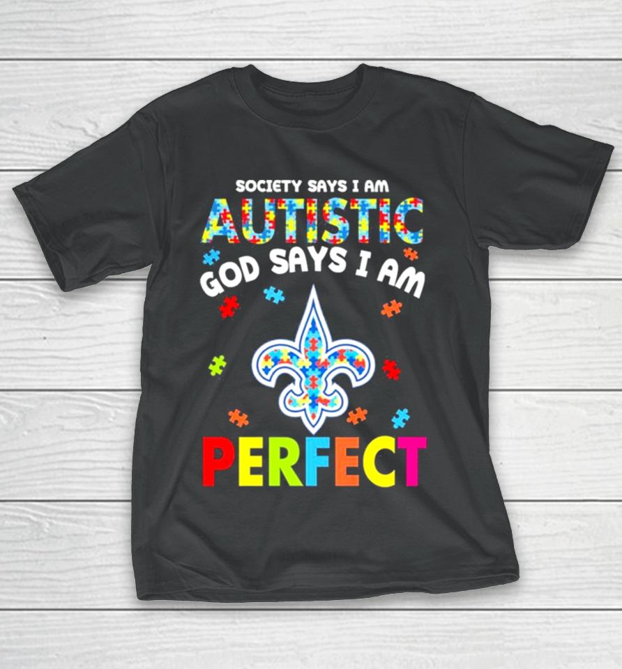 Society Says I Am Autism God Says I Am New Orleans Saints Perfect T-Shirt