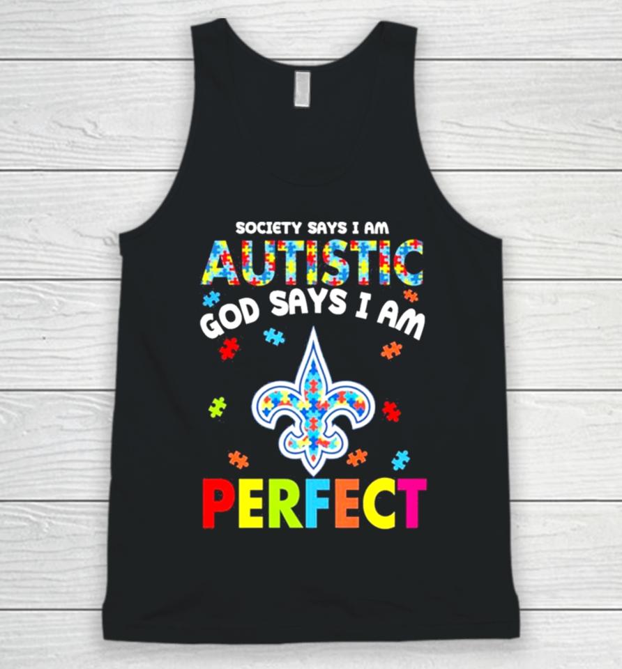 Society Says I Am Autism God Says I Am New Orleans Saints Perfect Unisex Tank Top
