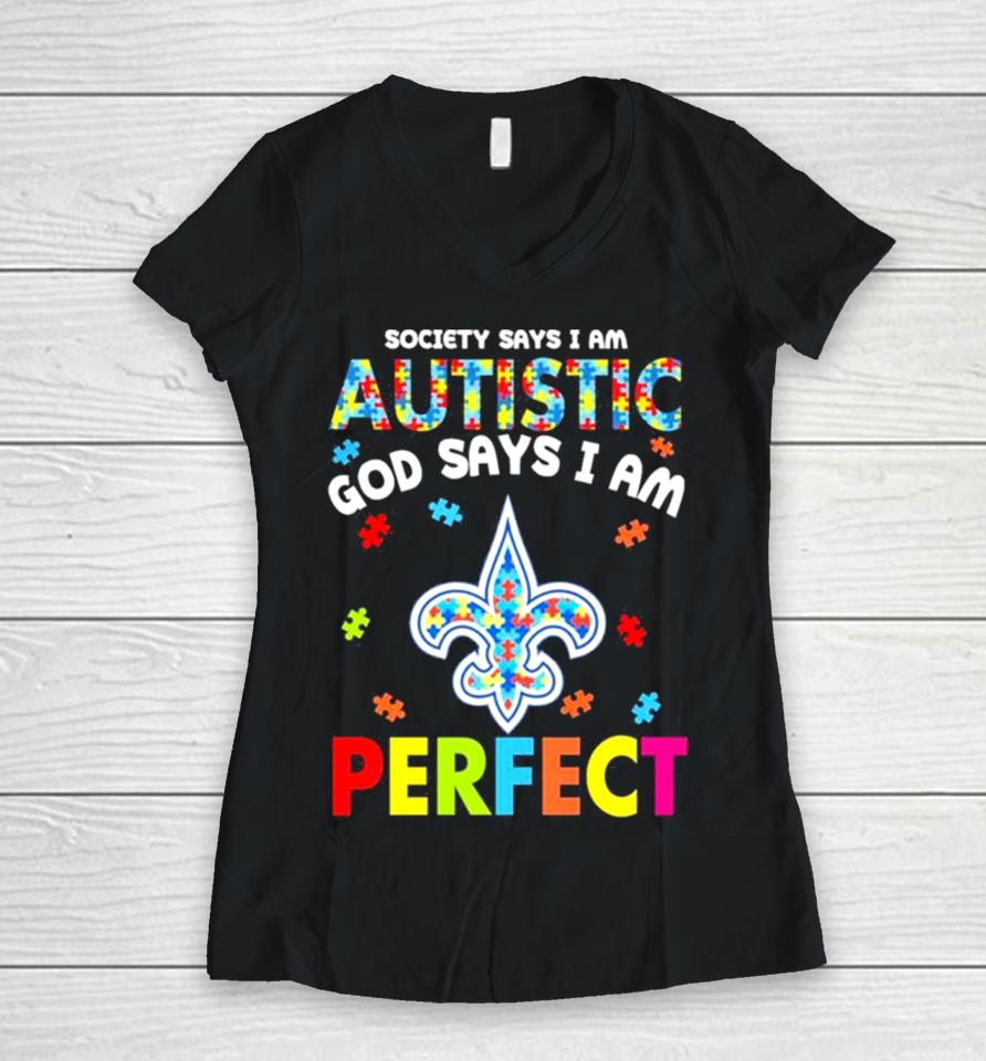 Society Says I Am Autism God Says I Am New Orleans Saints Perfect Women V-Neck T-Shirt
