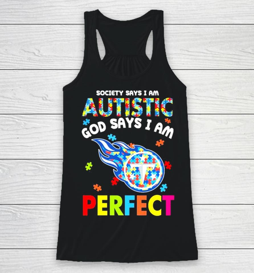 Society Says I Am Autism God Says I Am Tennessee Titans Perfect Racerback Tank