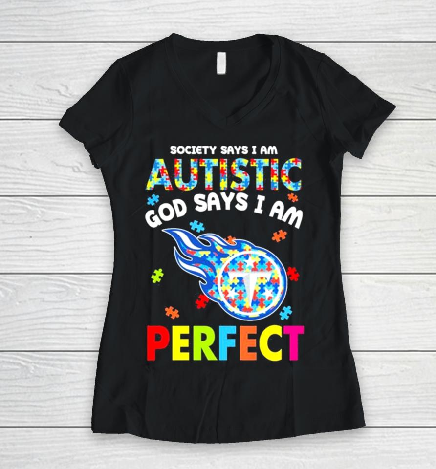 Society Says I Am Autism God Says I Am Tennessee Titans Perfect Women V-Neck T-Shirt