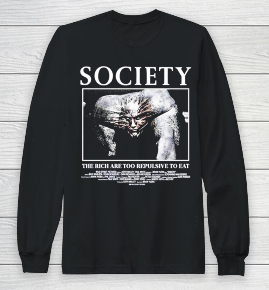 Society The Rich Are Too Repulsive To Eat Long Sleeve T-Shirt