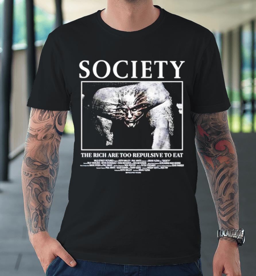 Society The Rich Are Too Repulsive To Eat Premium T-Shirt