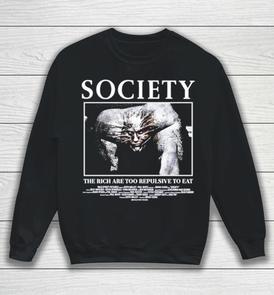 Society The Rich Are Too Repulsive To Eat Sweatshirt