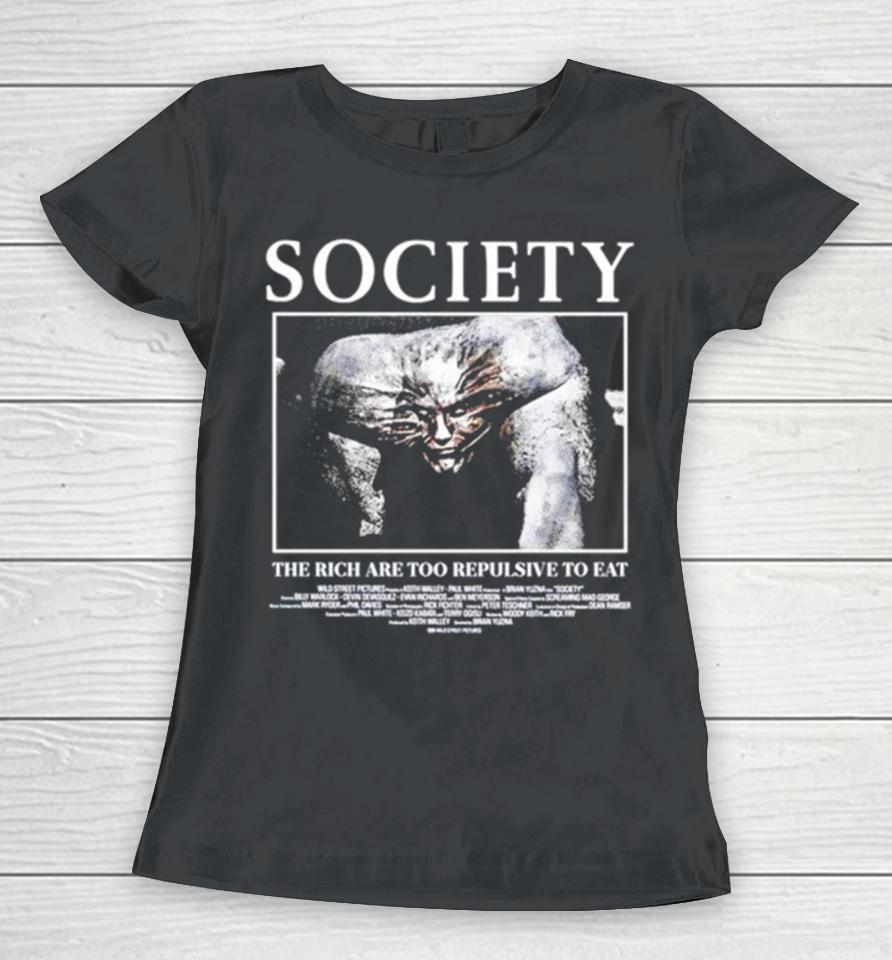 Society The Rich Are Too Repulsive To Eat Women T-Shirt