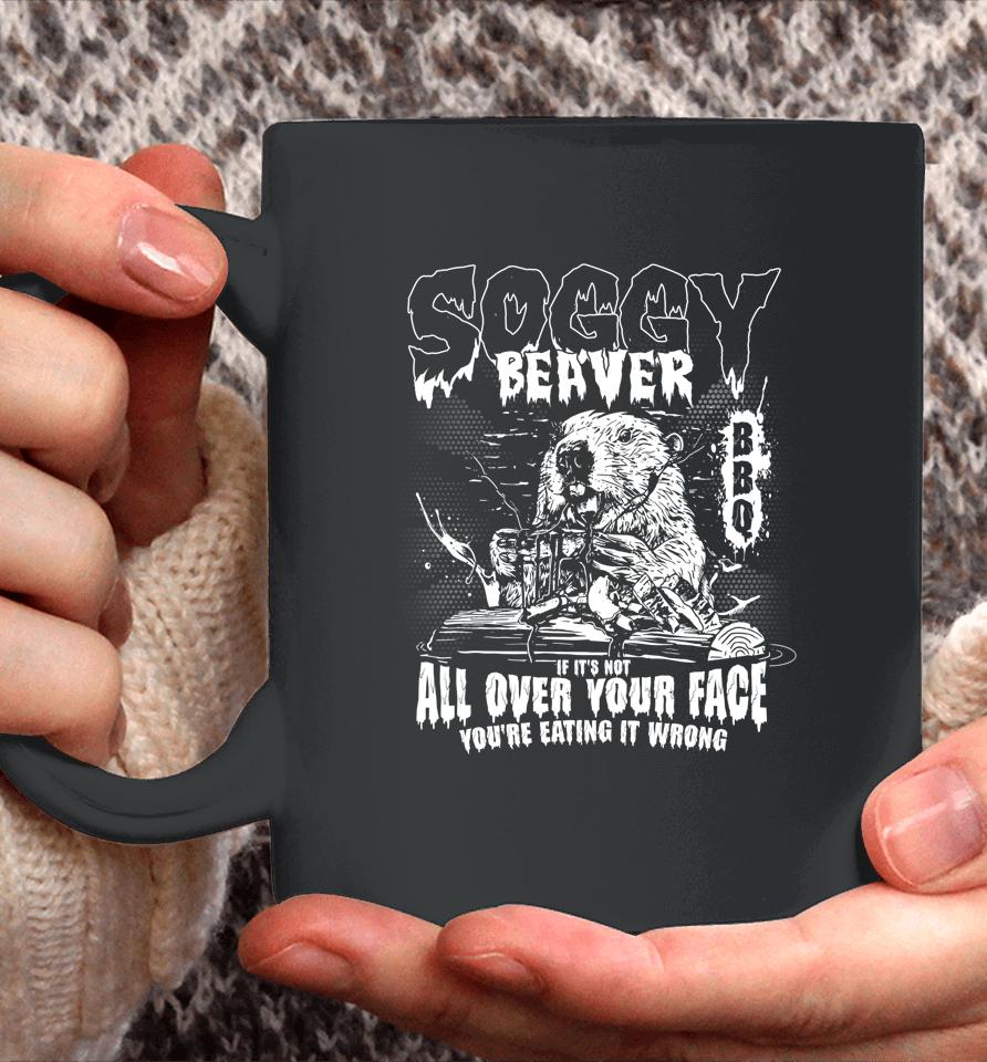 Soggy Beaver Bbq If It's Not All Over Your Face Coffee Mug