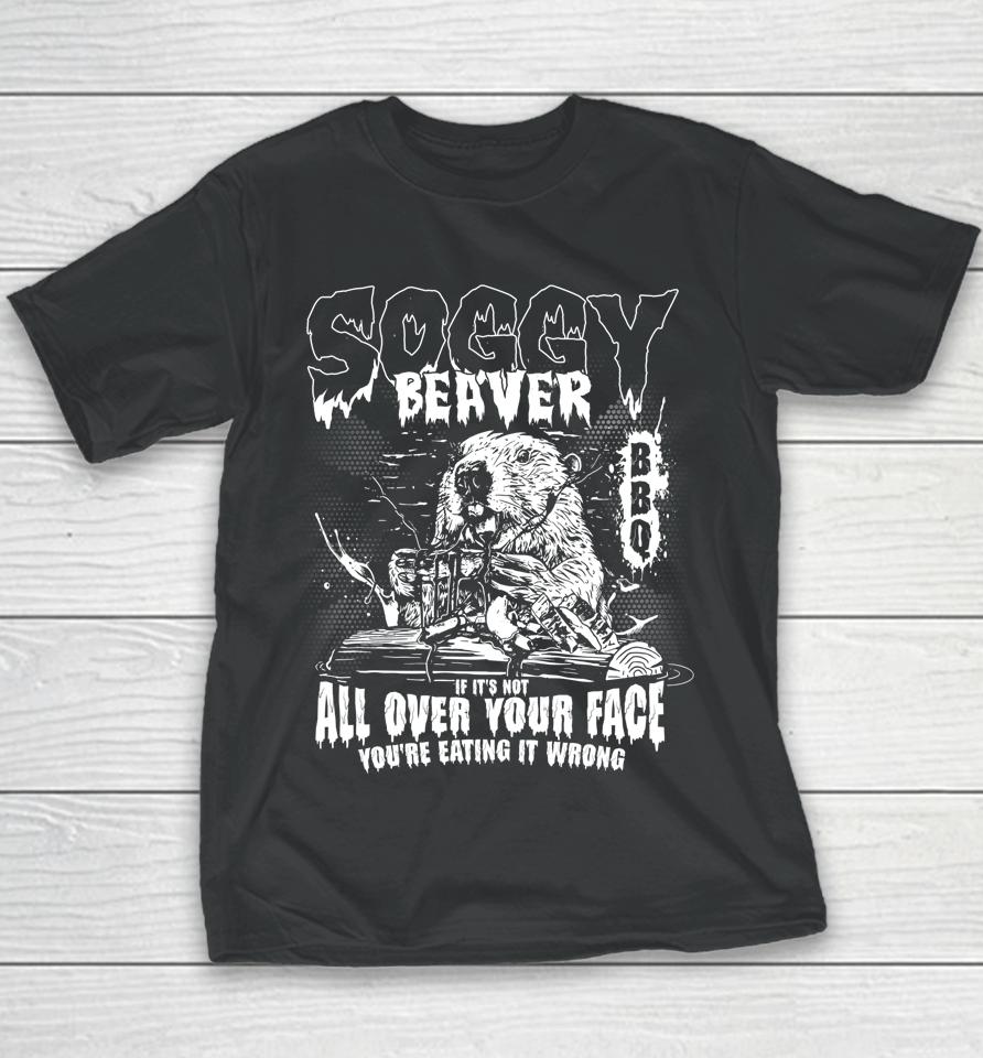 Soggy Beaver Bbq If It's Not All Over Your Face Youth T-Shirt