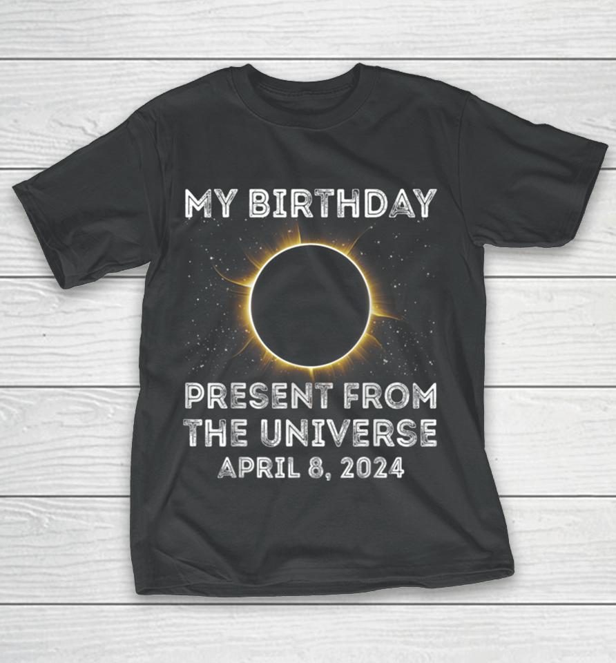 Solar Eclipse 2024 Birthday Present 4.8.24 Totality Universe T-Shirt