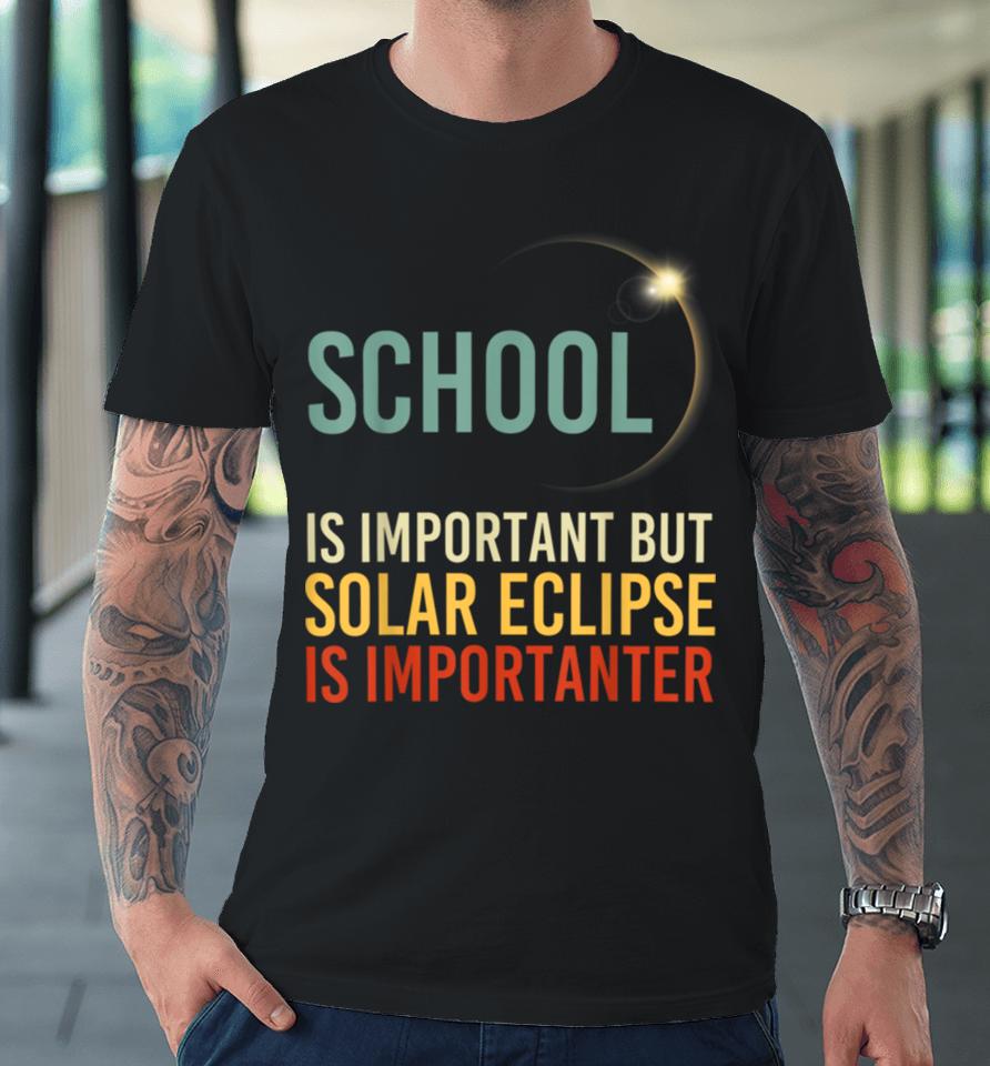 Solar Eclipse 2024 School Solar Eclipse Importanter Premium T-Shirt