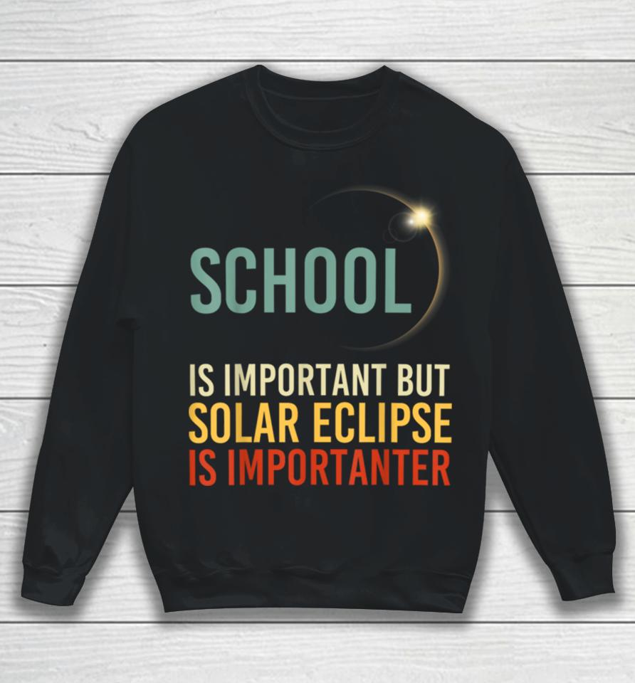 Solar Eclipse 2024 School Solar Eclipse Importanter Sweatshirt