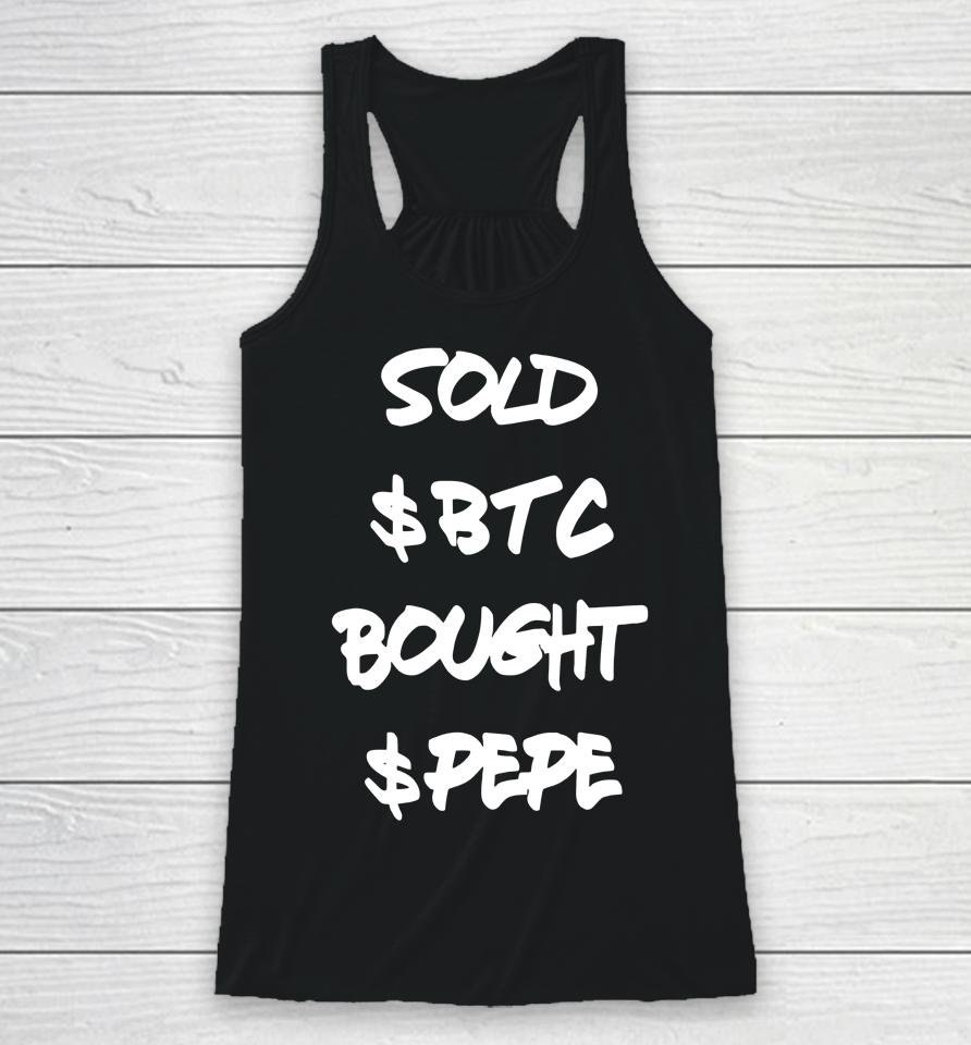 Sold $Btc Bought $Pepe Racerback Tank