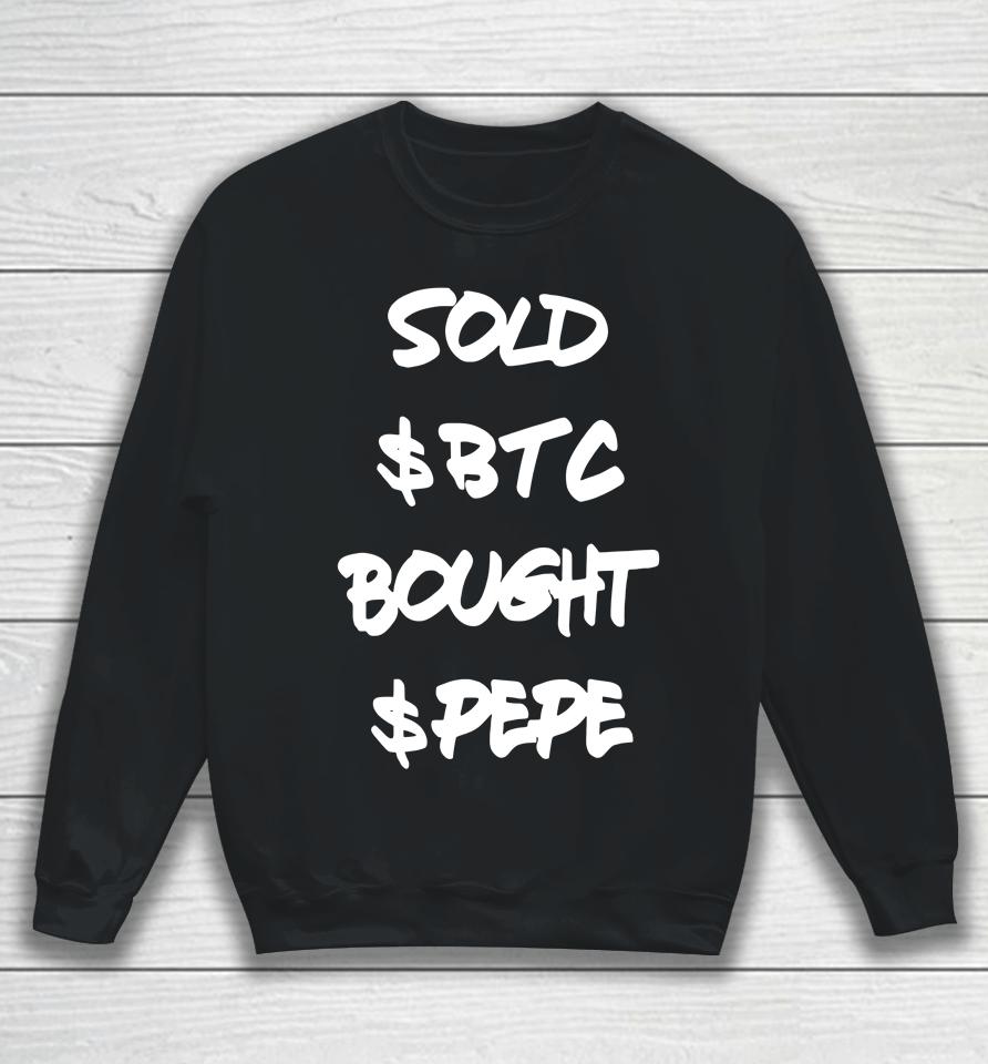 Sold $Btc Bought $Pepe Sweatshirt