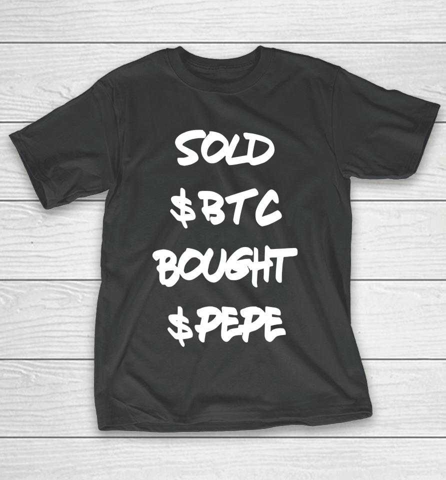 Sold $Btc Bought $Pepe T-Shirt