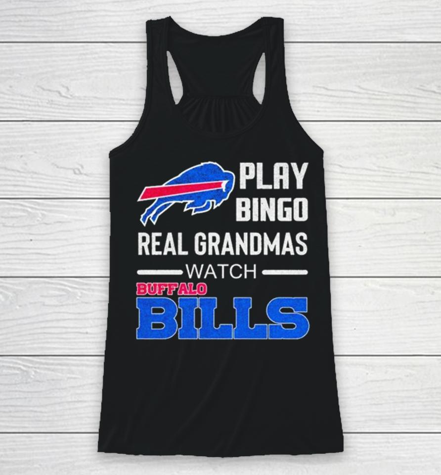 Some Grandmas Play Bingo Real Grandmas Watch Buffalo Bills Football 2024 Racerback Tank