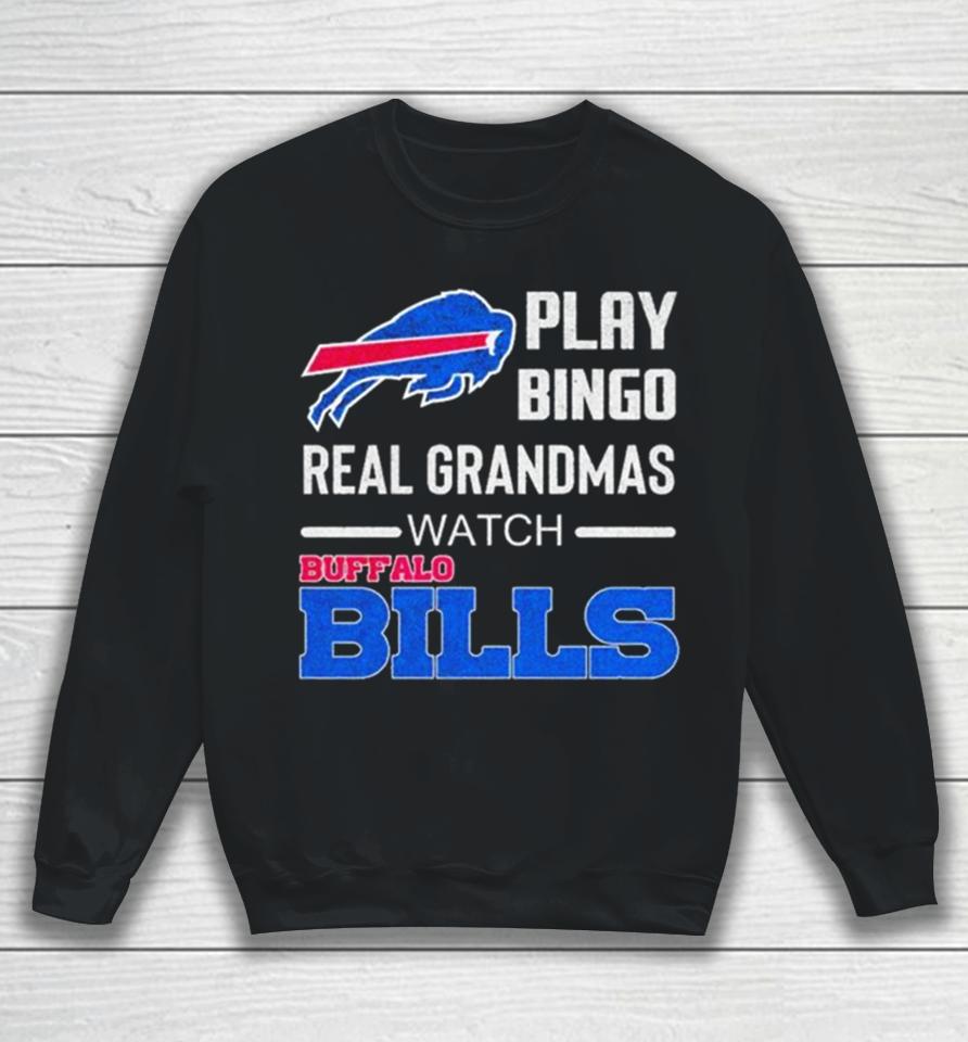 Some Grandmas Play Bingo Real Grandmas Watch Buffalo Bills Football 2024 Sweatshirt