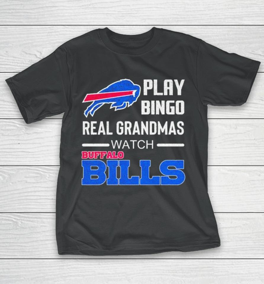 Some Grandmas Play Bingo Real Grandmas Watch Buffalo Bills Football 2024 T-Shirt