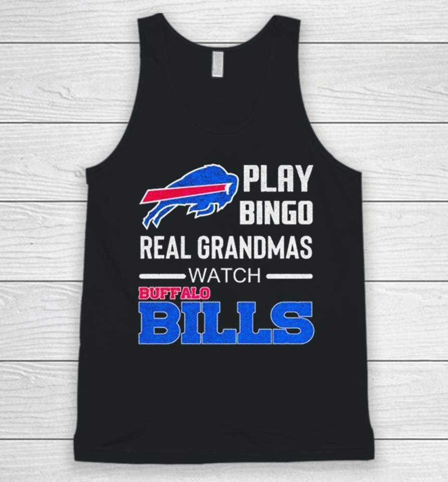 Some Grandmas Play Bingo Real Grandmas Watch Buffalo Bills Football 2024 Unisex Tank Top