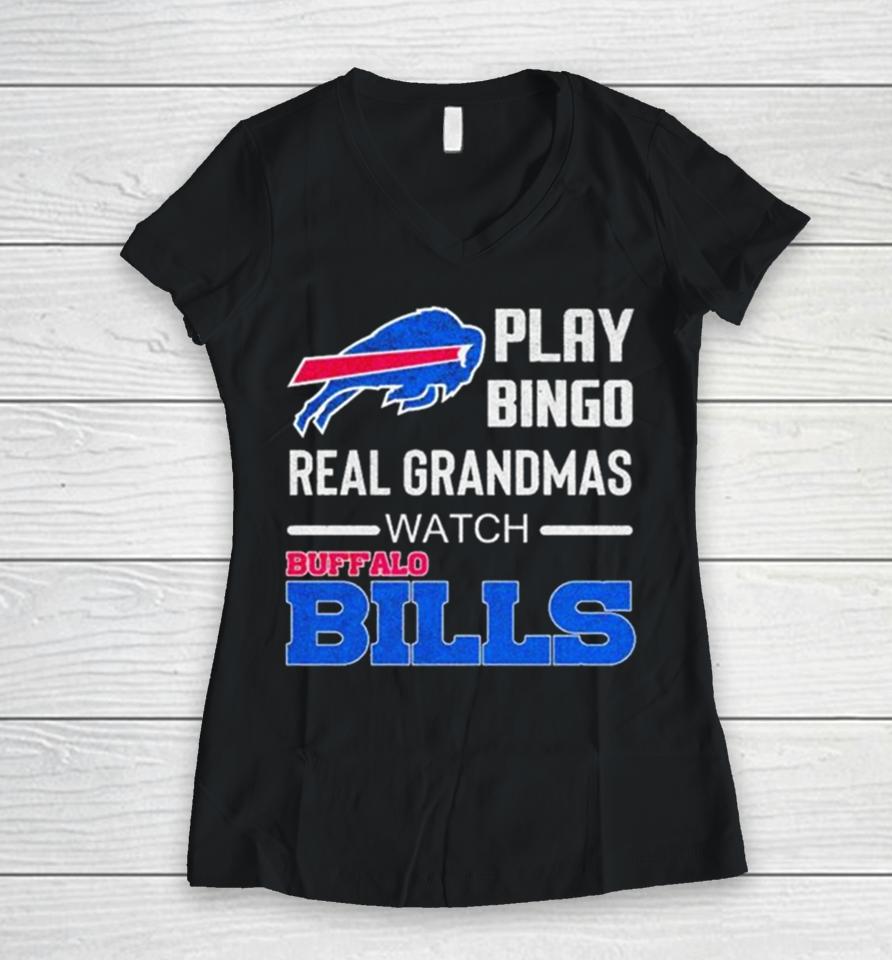 Some Grandmas Play Bingo Real Grandmas Watch Buffalo Bills Football 2024 Women V-Neck T-Shirt