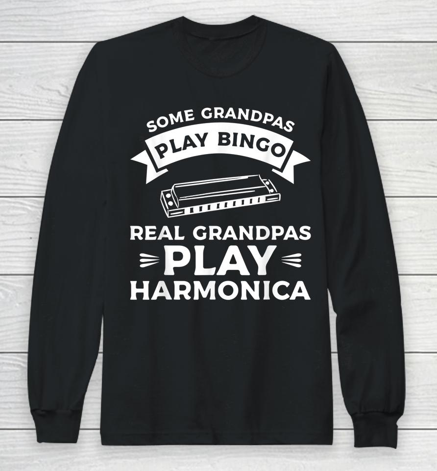 Some Grandpas Play Bingo Real Grandpas Play Harmonica Long Sleeve T-Shirt